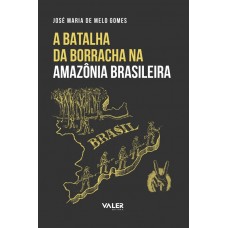 BATALHA DA BORRACHA NA AMAZÔNIA BRASILEIRA, A 